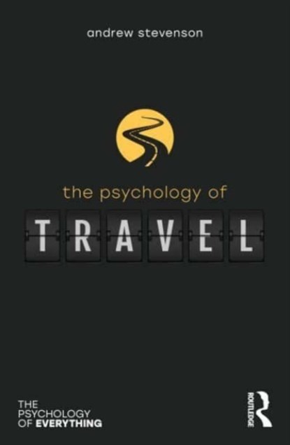 The Psychology of Travel, ANDREW (MANCHESTER METROPOLITAN UNIVERSITY AND AQUINAS COLLEGE,  Stockport) Stevenson - Paperback - 9781032104799