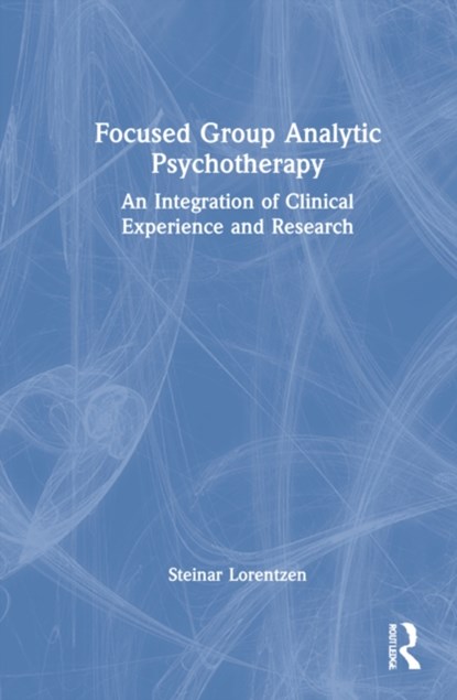 Focused Group Analytic Psychotherapy, STEINAR (UNIVERSITY OF OSLO,  Norway) Lorentzen - Gebonden - 9781032106465