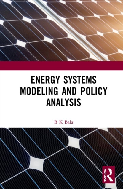 Energy Systems Modeling and Policy Analysis, B K (BANGABANDHU SHEIKH MUJIBUR RAHMAN SCIENCE AND TECHNOLOGY UNIVERSITY,  Bangladesh) Bala - Gebonden - 9781032110998
