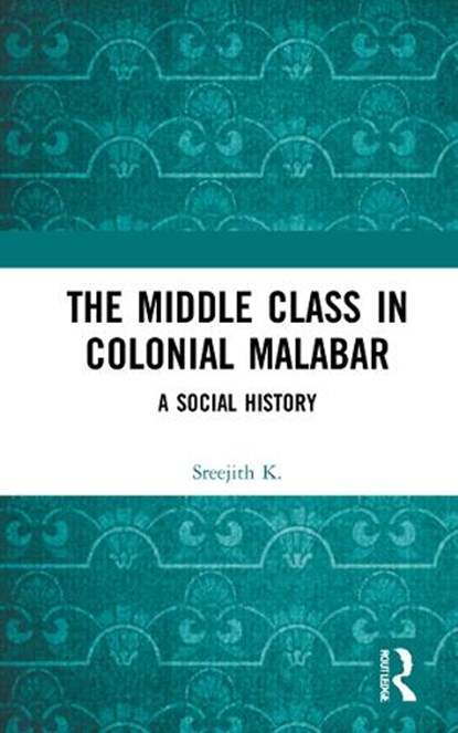 The Middle Class in Colonial Malabar, Sreejith K. - Gebonden - 9781032116358