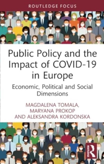 Public Policy and the Impact of COVID-19 in Europe, Magdalena Tomala ; Maryana Prokop ; Aleksandra Kordonska - Paperback - 9781032119939