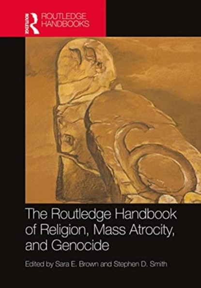 The Routledge Handbook of Religion, Mass Atrocity, and Genocide, Sara E. (USC Dornsife Brown ; Stephen D. (USC Dornsife Smith - Paperback - 9781032122748