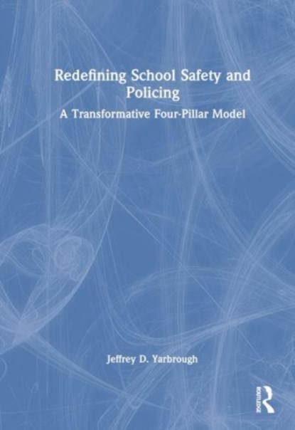 Redefining School Safety and Policing, Jeffrey D. Yarbrough - Gebonden - 9781032124179