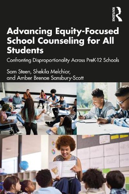 Advancing Equity-Focused School Counseling for All Students, Sam Steen ; Shekila Melchior ; Amber Brenae Sansbury-Scott - Paperback - 9781032127880