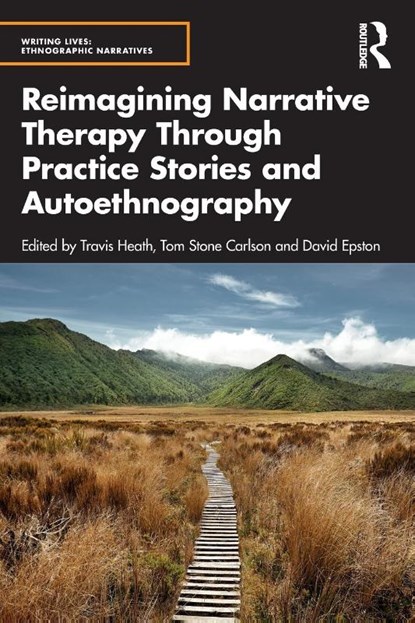 Reimagining Narrative Therapy Through Practice Stories and Autoethnography, Travis Heath ; Tom Stone Carlson ; David Epston - Paperback - 9781032128658