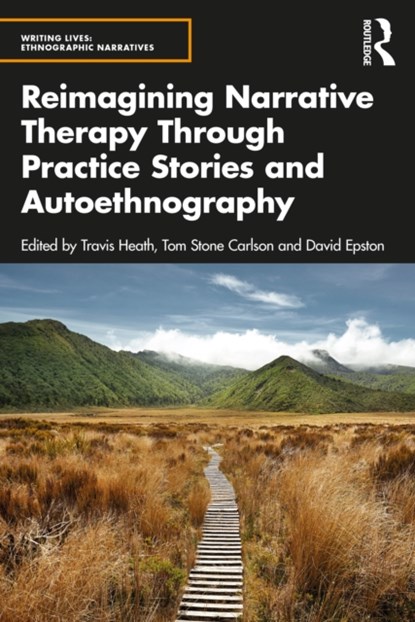 Reimagining Narrative Therapy Through Practice Stories and Autoethnography, Travis Heath ; Tom Stone Carlson ; David Epston - Paperback - 9781032128658