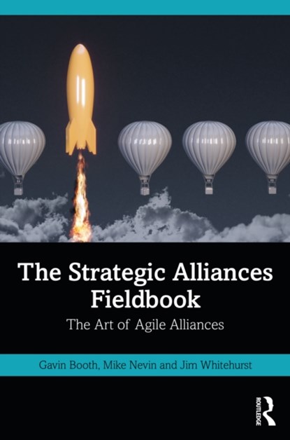 The Strategic Alliances Fieldbook, Gavin Booth ; Mike Nevin ; Jim Whitehurst - Paperback - 9781032129006