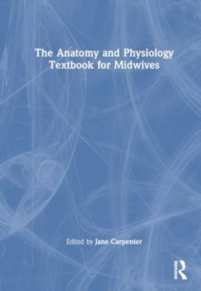 The Anatomy and Physiology Textbook for Midwives, Jane Carpenter ; Louise Hunter - Paperback - 9781032130842