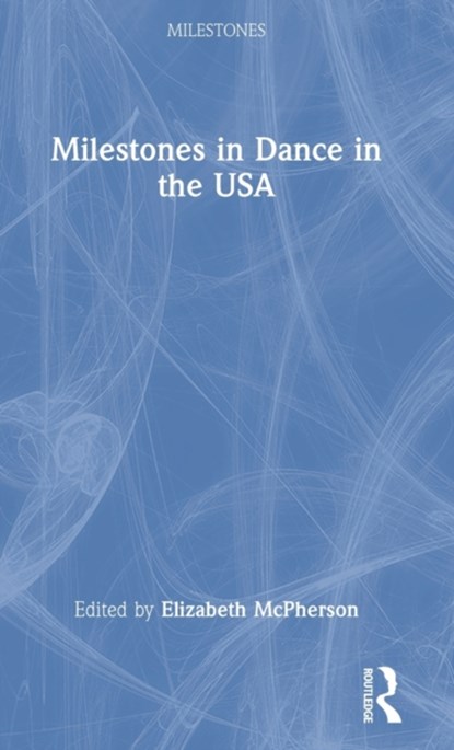 Milestones in Dance in the USA, Elizabeth McPherson - Gebonden - 9781032131047