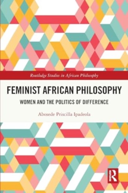 Feminist African Philosophy, Abosede Priscilla Ipadeola - Paperback - 9781032131313