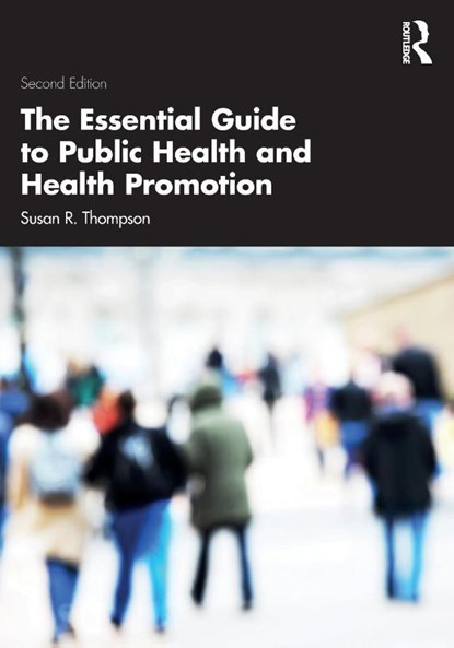 The Essential Guide to Public Health and Health Promotion, Susan R. (University of Nottingham Thompson - Paperback - 9781032136028