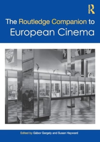 The Routledge Companion to European Cinema, GABOR GERGELY ; SUSAN (UNIVERSITY OF EXETER,  UK) Hayward - Paperback - 9781032136714