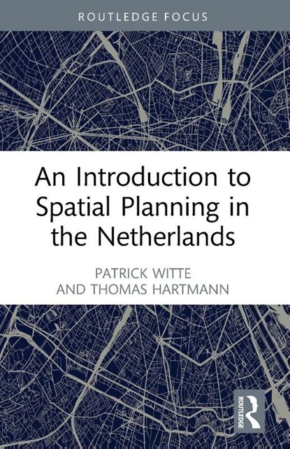 An Introduction to Spatial Planning in the Netherlands, Patrick Witte ; Thomas Hartmann - Paperback - 9781032136998
