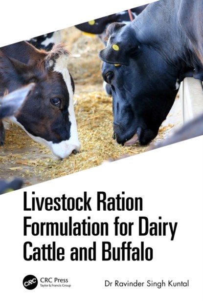 Livestock Ration Formulation for Dairy Cattle and Buffalo, RAVINDER (JAIN DEEMED-TO-BE UNI,  India) Singh Kuntal ; Radha (Dayananda sagar College of Engineering, India) Gupta ; D. Rajendran ; Vishal (Jain (Deemed-to-be University), India) Patil - Gebonden - 9781032137476