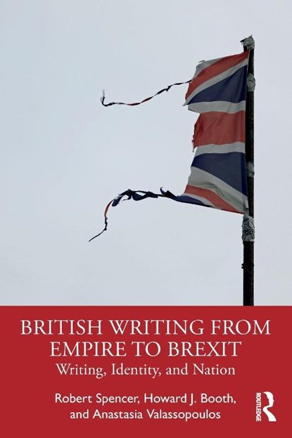 British Writing from Empire to Brexit, Robert Spencer ; Howard J. Booth ; Anastasia Valassopoulos - Paperback - 9781032137865