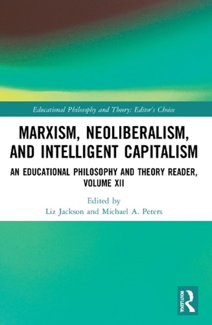 Marxism, Neoliberalism, and Intelligent Capitalism, LIZ (THE UNIVERSITY OF HONG KONG,  Hong Kong) Jackson ; Michael A. (Beijing Normal University, China) Peters - Paperback - 9781032140193