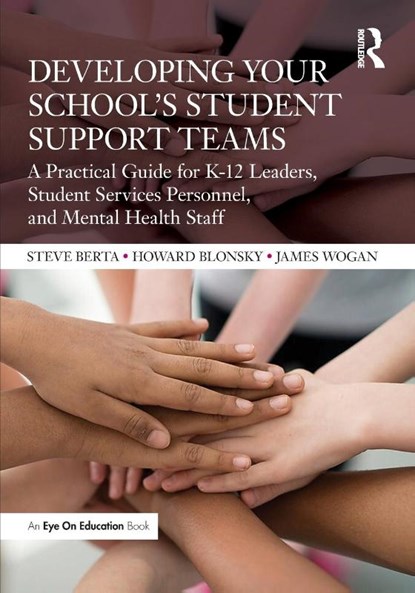 Developing Your School’s Student Support Teams, Howard Blonsky ; Steve Berta ; James Wogan - Paperback - 9781032146294
