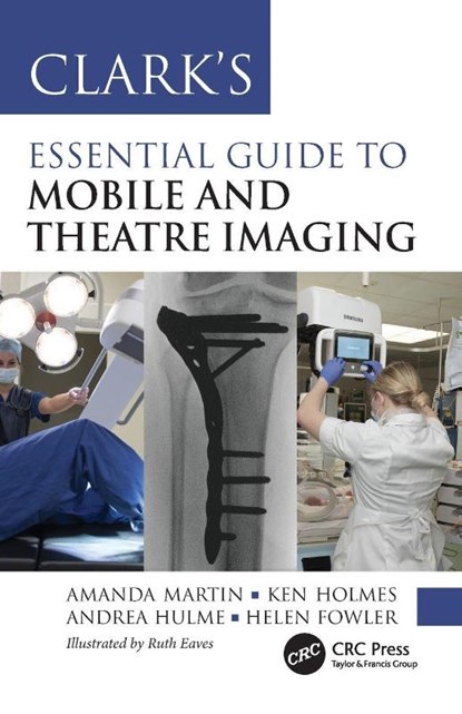 Clark’s Essential Guide to Mobile and Theatre Imaging, Amanda Martin ; Ken Holmes ; Andrea Hulme ; Helen Fowler - Paperback - 9781032147826