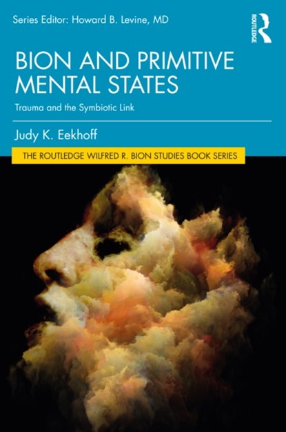 Bion and Primitive Mental States, Judy K. (Payment rejectred and no response from author for updated bank details.) Eekhoff - Paperback - 9781032149097