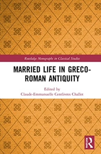 Married Life in Greco-Roman Antiquity, Claude-Emmanuelle Centlivres Challet - Paperback - 9781032149653