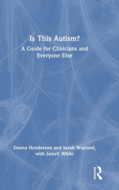 Is This Autism?, Donna Henderson ; Sarah Wayland ; Jamell White - Gebonden - 9781032150239