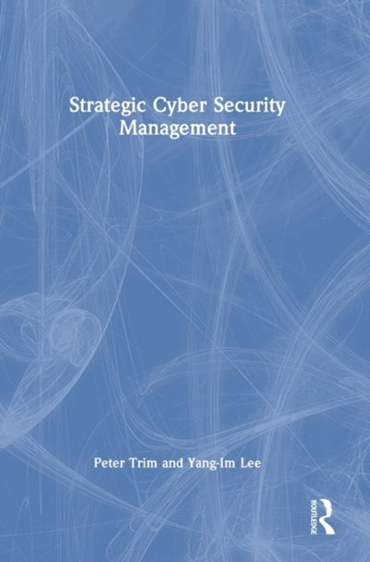 Strategic Cyber Security Management, TRIM,  Peter ; Lee, Yang-Im - Gebonden - 9781032154756