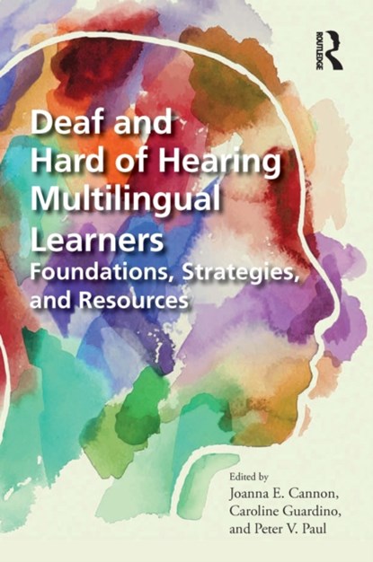 Deaf and Hard of Hearing Multilingual Learners, Joanna Cannon ; Caroline Guardino ; Peter Paul - Paperback - 9781032155654