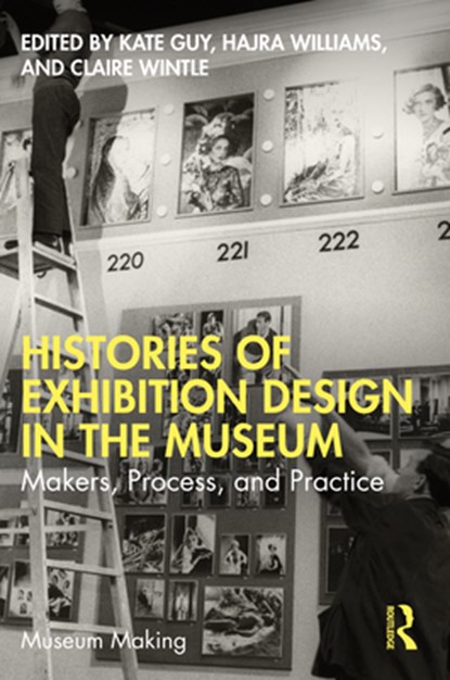 Histories of Exhibition Design in the Museum, Kate (University of Brighton and the British Museum Guy ; Hajra (University of Brighton Williams ; Claire (University of Brighton Wintle - Paperback - 9781032156934