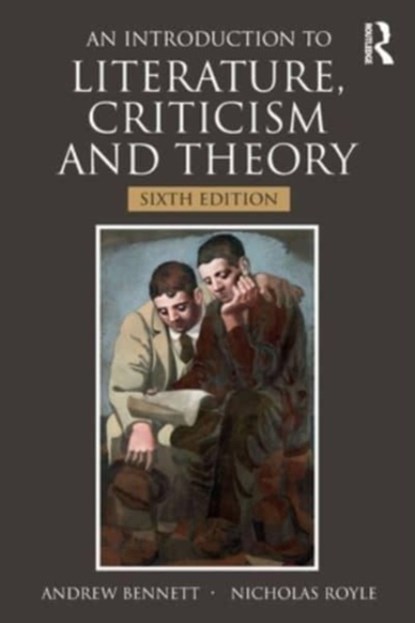 An Introduction to Literature, Criticism and Theory, BENNETT,  Andrew (University of Bristol, UK) ; Royle, Nicholas - Paperback - 9781032158846