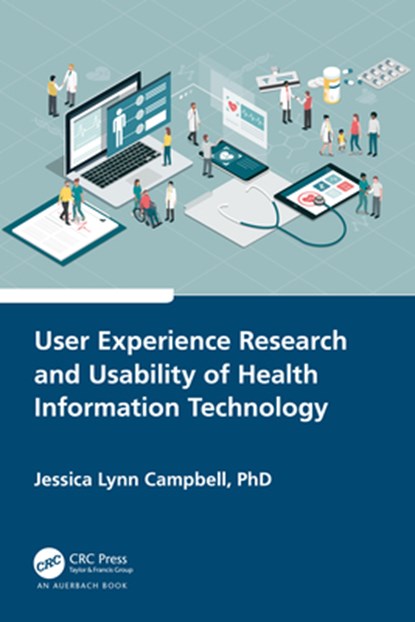 User Experience Research and Usability of Health Information Technology, Jessica Lynn Campbell - Paperback - 9781032162768