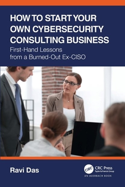 How to Start Your Own Cybersecurity Consulting Business, Ravi Das - Paperback - 9781032163635