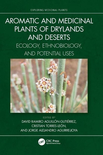 Aromatic and Medicinal Plants of Drylands and Deserts, David Ramiro Aguillon-Gutierrez ; Cristian (Universidad Autonoma de Coahuila Torres-Leon ; Jorge Alejandro (Universidad Autonoma de Coahuila Aguirre-Joya - Gebonden - 9781032169729