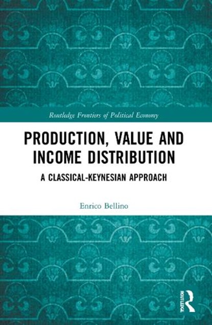 Production, Value and Income Distribution, ENRICO (UNIVERSITA CATTOLICA DEL SACRO CUORE,  Italy) Bellino - Paperback - 9781032170671