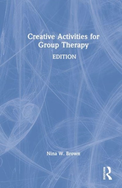 Creative Activities for Group Therapy, NINA W. (OLD DOMINION UNIVERSITY,  Virginia, USA) Brown - Gebonden - 9781032171463