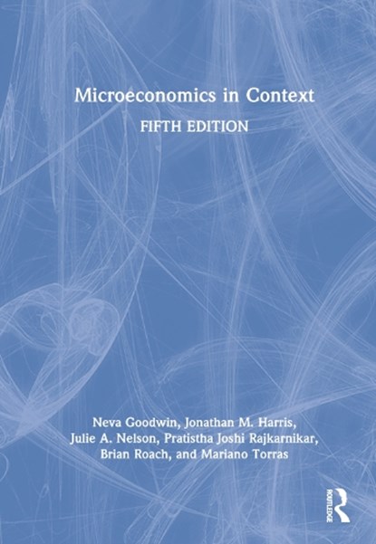 Microeconomics in Context, NEVA (TUFTS UNIVERSITY,  USA) Goodwin ; Jonathan M. Harris ; Julie A. (University of Massachusetts, Boston, USA) Nelson ; Pratistha Joshi Rajkarnikar ; Brian (Tufts Unversity, USA) Roach ; Mariano (Adelphi University, USA) Torras - Gebonden - 9781032171920