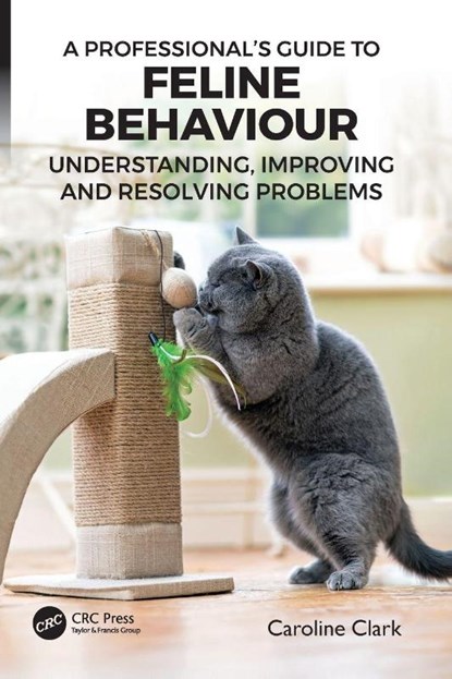 A Professional’s Guide to Feline Behaviour, Caroline (Clinical Animal Behaviorist) Clark - Paperback - 9781032171999