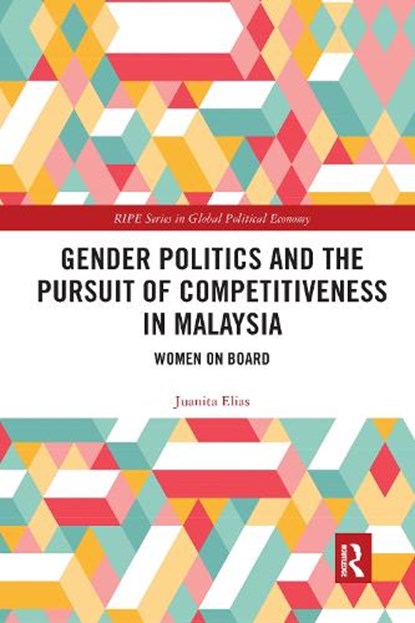 Gender Politics and the Pursuit of Competitiveness in Malaysia, JUANITA (UNIVERSITY OF WARWICK,  UK) Elias - Paperback - 9781032173184