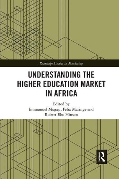 Understanding the Higher Education Market in Africa, EMMANUEL (UNIVERSITY OF GREENWICH,  UK) Mogaji ; Felix (University of the Witwatersrand, South Africa) Maringe ; Robert Ebo (University of Ghana, Ghana) Hinson - Paperback - 9781032173559