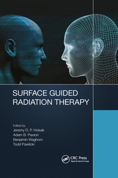 Surface Guided Radiation Therapy, Todd Pawlicki ; Jeremy David Page Hoisak ; Adam Brent Paxton - Paperback - 9781032173757