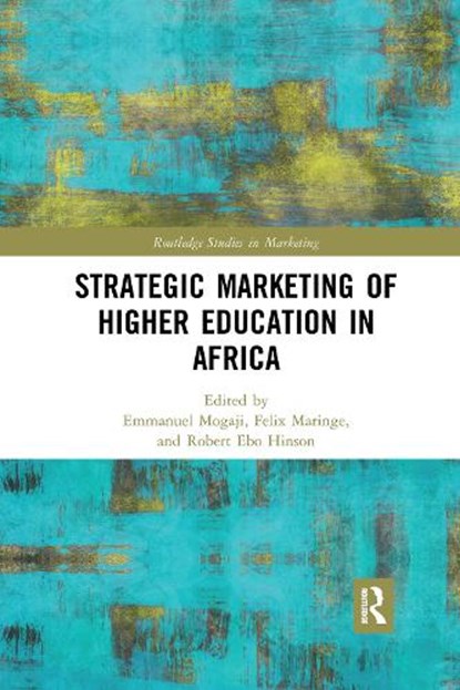 Strategic Marketing of Higher Education in Africa, EMMANUEL (UNIVERSITY OF GREENWICH,  UK) Mogaji ; Felix (University of the Witwatersrand, South Africa) Maringe ; Robert Ebo (University of Ghana, Ghana) Hinson - Paperback - 9781032175591
