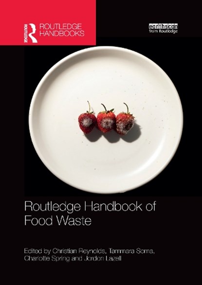 Routledge Handbook of Food Waste, CHRISTIAN (UNIVERSITY OF SHEFFIELD,  UK) Reynolds ; Tammara (University of Toronto, Canada) Soma ; Charlotte (University of Salford, UK) Spring ; Jordon (Coventry University, UK) Lazell - Paperback - 9781032175737