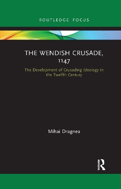 The Wendish Crusade, 1147, Mihai Dragnea - Paperback - 9781032177465