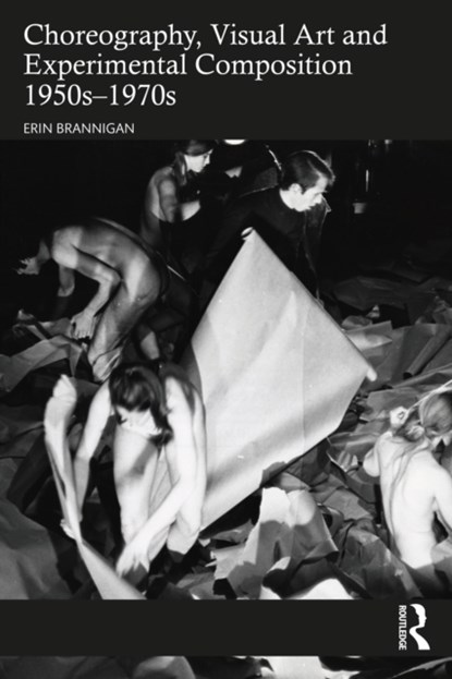 Choreography, Visual Art and Experimental Composition 1950s–1970s, Erin (University of New South Wales) Brannigan - Paperback - 9781032182407