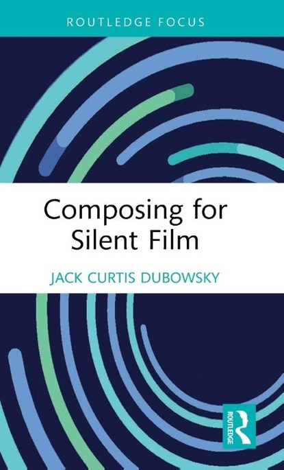 Composing for Silent Film, Jack Curtis Dubowsky - Gebonden - 9781032184210