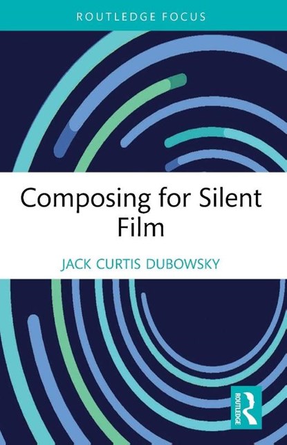 Composing for Silent Film, Jack Curtis Dubowsky - Paperback - 9781032184227