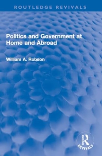 Politics and Government at Home and Abroad, William Robson - Paperback - 9781032184777