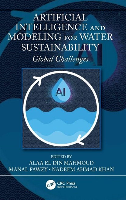 Artificial Intelligence and Modeling for Water Sustainability, Alaa El Din Mahmoud ; Manal Fawzy ; Nadeem Ahmad Khan - Gebonden - 9781032186993