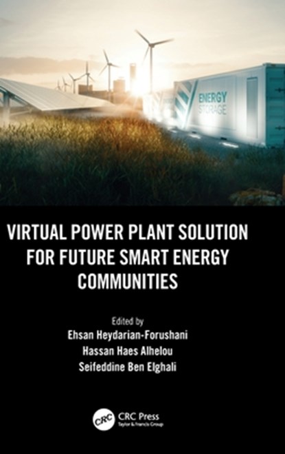 Virtual Power Plant Solution for Future Smart Energy Communities, EHSAN (AIX-MARSEILLE UNIVERSITY,  France.) Heydarian-Forushani ; Hassan Haes (Monash University, Australia.) Alhelou ; Seifeddine (Aix-Marseille University, France.) Ben Elghali - Gebonden - 9781032189789
