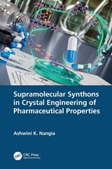 Supramolecular Synthons in Crystal Engineering of Pharmaceutical Properties - Ashwini K. (Uni of Hyderabad Nangia - 9781032196183