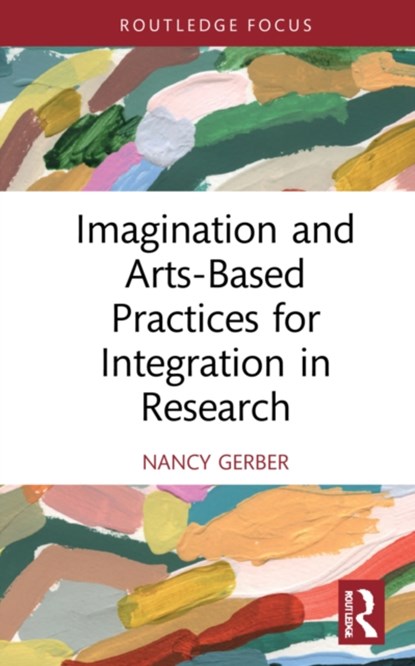 Imagination and Arts-Based Practices for Integration in Research, Nancy Gerber - Gebonden - 9781032196404